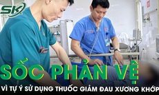 Sốc phản vệ nguy kịch vì tự ý sử dụng thuốc giảm đau xương khớp