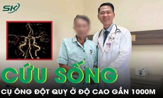 Cứu sống cụ ông 74 tuổi đột quỵ ở độ cao gần 1000 mét bằng can thiệp mạch não