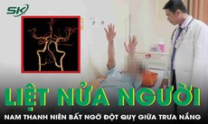 Đang khỏe mạnh, thanh niên 33 tuổi bất ngờ liệt nửa người vì đột quỵ giữa trưa nắng