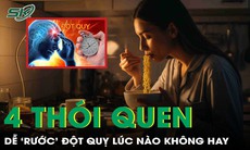 4 thói quen buổi tối dễ 'rước' đột quỵ lúc nào không hay 
