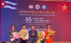 Phát động cấp quốc gia Chương trình ủng hộ "65 năm nghĩa tình Việt Nam - Cuba"