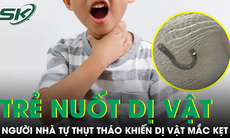 Bé 5 tuổi nuốt móc cài dây chuyền, người nhà tự thụt tháo làm dị vật kẹt trong đường tiêu hóa