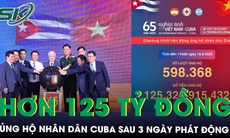 Hơn 125 tỷ đồng ủng hộ nhân dân Cuba chỉ sau 3 ngày phát động