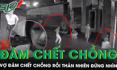 Camera ghi lại diễn biến nghi án vợ đâm chết chồng tại nhà rồi thản nhiên đứng nhìn