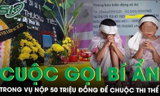 Cuộc gọi bí ẩn trong vụ nộp 50 triệu đồng để chuộc thi thể về nhà, hé lộ gia cảnh éo le của nạn nhân