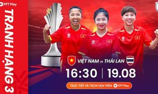 Lịch thi đấu bóng đá hôm nay ngày 19/8 - 20/8: Đội tuyển nữ Việt Nam đấu Thái Lan