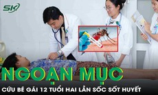 Sốc sốt xuất huyết, bé gái 12 tuổi hai lần rơi vào 'cửa tử'