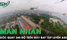 Mãn nhãn với những góc quay 360 độ của Không quân Việt Nam chuẩn bị cho sự kiện A80