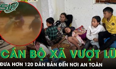 Xúc động: Cán bộ xã ở Nghệ An liều mình vượt lũ, đưa hơn 120 dân bản đến nơi an toàn