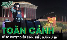 Toàn cảnh lễ sơ duyệt diễu binh, diễu hành A80: Chiến sĩ ‘bắn tim’, người dân hát vang ‘Như có Bác trong ngày đại thắng'