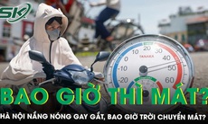 Hà Nội nắng nóng trên 40 độ C, miền Bắc sắp chuyển mưa dông, trời chuyển mát