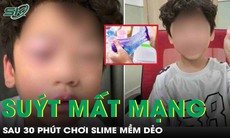 Bé trai 5 tuổi suýt mất mạng sau 30 phút chơi slime mềm dẻo