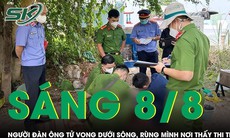 Sáng 8/8: Tá hỏa phát hiện người đàn ông tử vong dưới sông, rùng mình vị trí tìm thấy thi thể