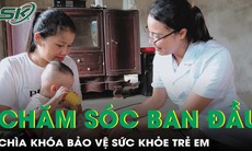 Chăm sóc ban đầu tại nhà - chìa khóa bảo vệ sức khỏe cho trẻ em vùng dân tộc thiểu số
