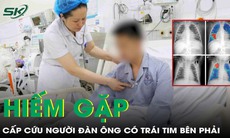 Cấp cứu người đàn ông có trái tim bên phải, phủ tạng đảo ngược hoàn toàn