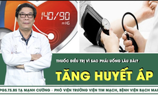 Thuốc điều trị tăng huyết áp, vì sao phải uống lâu dài?