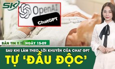 Bản tin Y tế 15/9: Người đàn ông 60 tuổi tự 'đầu độc' sau khi làm theo lời khuyên từ ChatGPT 