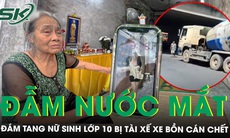 Đẫm nước mắt đám tang nữ sinh lớp 10 bị tài xế xe bồn cố tình cán chết, xót xa ước vọng mãi dang dở 
