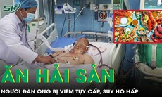 Người đàn ông cấp cứu viêm tụy cấp, suy hô hấp sau khi ăn tiệc hải sản