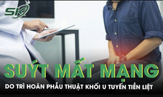 Suýt mất mạng vì trì hoãn phẫu thuật khối u tuyến tiền liệt