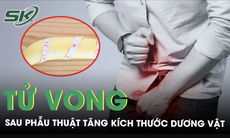 Người đàn ông tử vong sau ca phẫu thuật tăng kích thước dương vật 