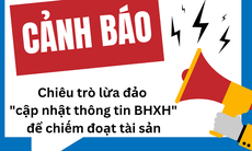 Cảnh báo thủ đoạn giả mạo cơ quan BHXH để lừa đảo người dân