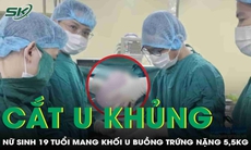 Cắt khối u buồng trứng nặng 5,5kg cho nữ sinh 19 tuổi