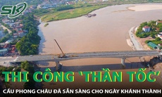 Thi công 'thần tốc', cầu Phong Châu đã sẵn sàng cho ngày khánh thành