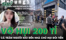 Nghi vỡ hụi 200 tỉ, cả trăm người kéo đến nhà chủ hụi nằm lăn lóc đòi trả lại tiền