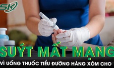 Suýt mất mạng vì uống thuốc tiểu đường hàng xóm cho