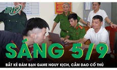 Sáng 5/9: Bắt kẻ 'nghiện game' đâm bạn nguy kịch rồi cầm dao cố thủ trong nhà