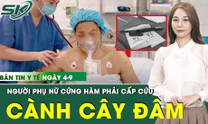 Bản Tin Y Tế 4/9: Chủ quan sau khi bị cành cây đâm trúng, người phụ nữ cứng hàm phải cấp cứu