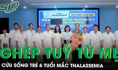 Thực hiện thành công ca ghép tủy điều trị Thalassemia cho bé 6 tuổi với nguồn tủy từ mẹ 