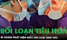 Rối loạn tiêu hóa kéo dài, sụt cân, người đàn ông đi khám phát hiện mắc hai loại ung thư
