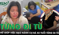 Nữ giúp việc khai bạo hành cụ bà 82 tuổi vì ‘không chịu nghe lời’, từng bị phạt tù vì trộm cắp