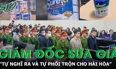 Lời khai của Giám đốc sản xuất sữa giả: 'Tự nghĩ ra và tự phối trộn cho hài hòa'