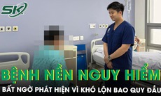 Khó lộn bao quy đầu, người đàn ông 30 tuổi phát hiện bệnh nền nguy hiểm 