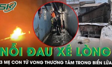 Chưa kịp về quê ăn Tết, 3 mẹ con tử vong thương tâm trong vụ cháy