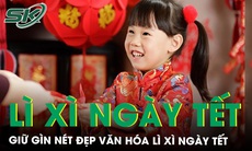 Giữ gìn nét đẹp văn hóa lì xì ‘mừng tuổi’ ngày Tết Nguyên đán