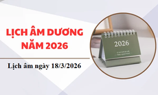 Âm lịch 18/3 - Lịch âm hôm nay 18/3 - Lịch vạn niên ngày 18/3/2026