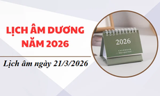 Âm lịch 21/3 - Lịch âm hôm nay 21/3 - Lịch vạn niên ngày 21/3/2026