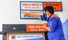 Bỏ ngưỡng 7%, giá xăng dầu tăng từ 15% trở lên sẽ điều chỉnh