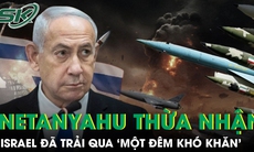 Thủ tướng Netanyahu thừa nhận Israel đã trải qua ‘một đêm khó khăn’ sau đòn tấn công của Iran