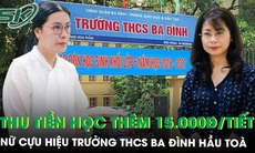 Nữ cựu Hiệu trưởng THCS Ba Đình hầu tòa vì thu tiền học thêm 15.000 đồng/tiết
