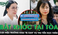 Bị cáo buộc lạm thu hơn 1 tỷ tiền học thêm, cựu hiệu trưởng bật khóc nức nở, khai ‘bị oan’
