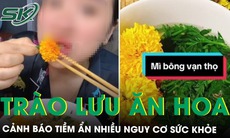 Cảnh báo trào lưu ăn hoa theo mạng xã hội, tiềm ẩn nhiều nguy cơ sức khỏe
