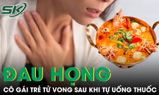 Tự chữa đau họng sau khi ăn lẩu cay, cô gái trẻ bất ngờ tử vong
