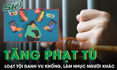 Đề xuất tăng án tù loạt tội danh vu khống, làm nhục người khác gây bức xúc dư luận