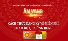Hướng dẫn đăng ký vé miễn phí tham dự chương trình 'Âm Vang Tổ Quốc'