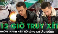 12 giờ truy xét nhóm thanh niên nổ súng giải quyết mâu thuẫn giữa khu dân cư tại Lâm Đồng